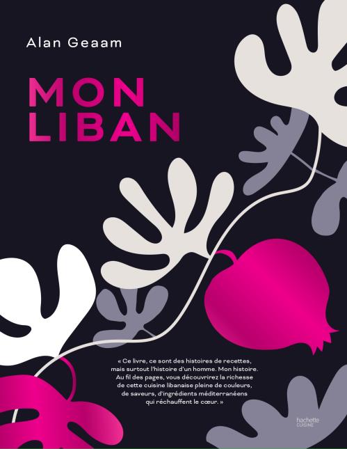 Mon Liban par Alan Geaam. chez Hachette Pratique. 45 euros.