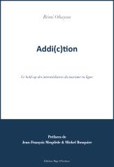 Le dernier livre de Rémi Ohayon, Addi(c)tion, le hold-up des intermédiaires du tourisme en ligne.