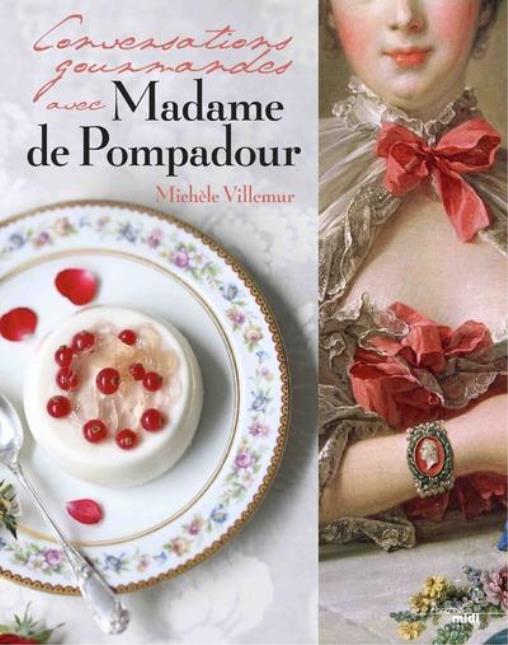 Conversations gourmandes avec Madame de Pompadour, par Michèle Villemur, aux Editions du Cherche-Midi. Prix : 26 euros.