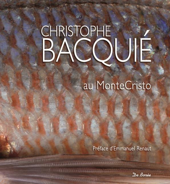 Christophe Bacquié au Monte-Cristo, Editions De Borée, texte de Vincent Tasso, photos de Laurence Barruel, préface d'Emmanuel Renaut.